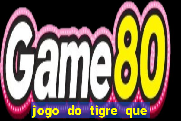 jogo do tigre que da 30 reais no cadastro